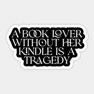 a book lover without her kindle is a tragedy shirt, Kindle Lover Fantasy Sticker